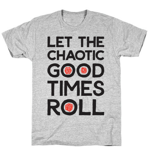 Let The Chaotic Good Times Roll T-Shirt