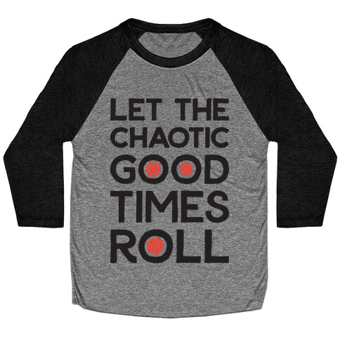 Let The Chaotic Good Times Roll Baseball Tee