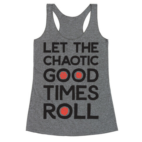 Let The Chaotic Good Times Roll Racerback Tank Top