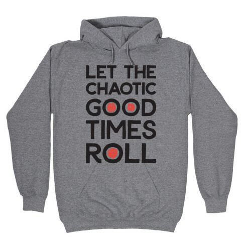 Let The Chaotic Good Times Roll Hooded Sweatshirt