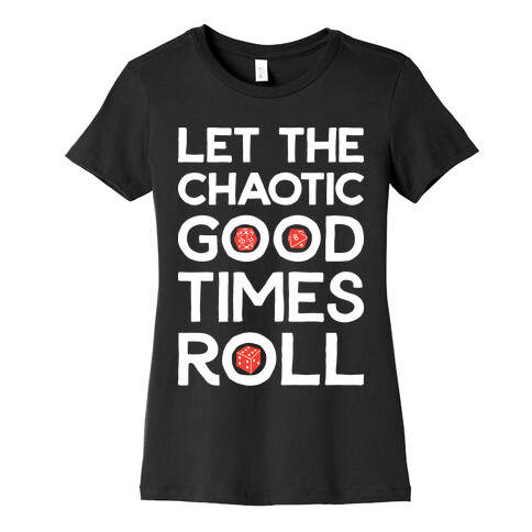 Let The Chaotic Good Times Roll Womens T-Shirt