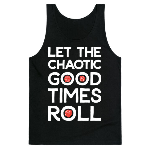 Let The Chaotic Good Times Roll Tank Top