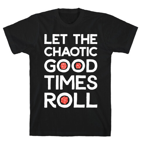 Let The Chaotic Good Times Roll T-Shirt