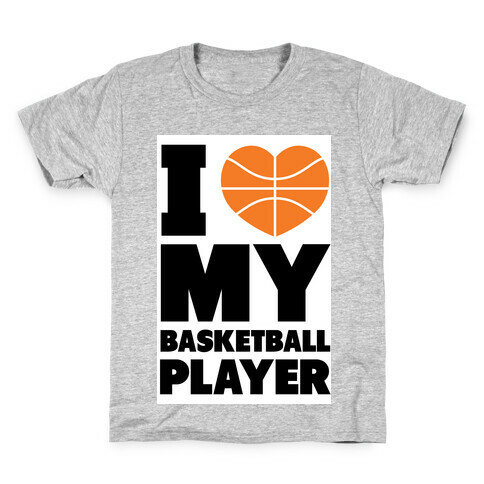 I Love My Basketball Player Kids T-Shirt