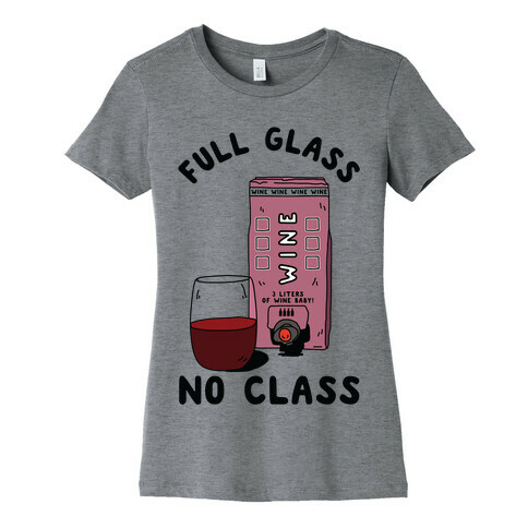 Full Glass No Class Box Wine Womens T-Shirt