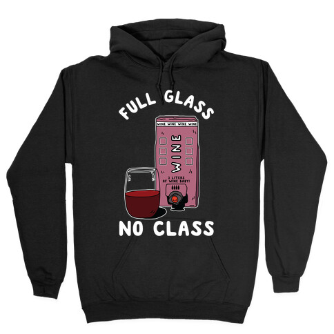 Full Glass No Class Box Wine Hooded Sweatshirt
