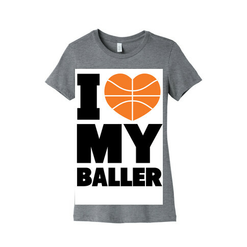 I Love My Baller Womens T-Shirt