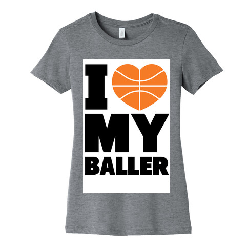 I Love My Baller Womens T-Shirt