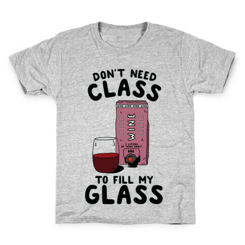 Don't Need Class to Fill My Glass Box Wine Kids T-Shirt