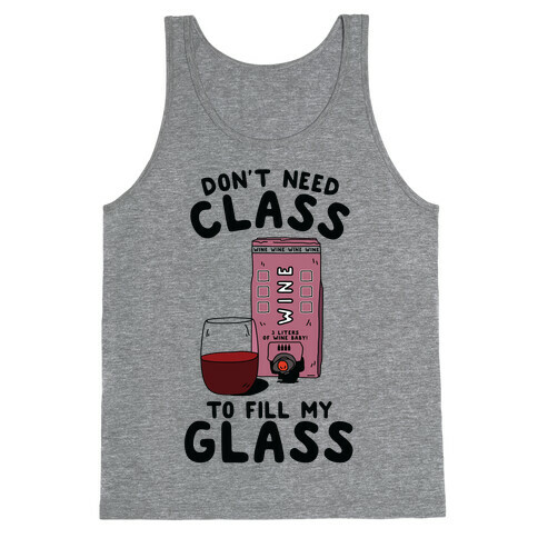 Don't Need Class to Fill My Glass Box Wine Tank Top