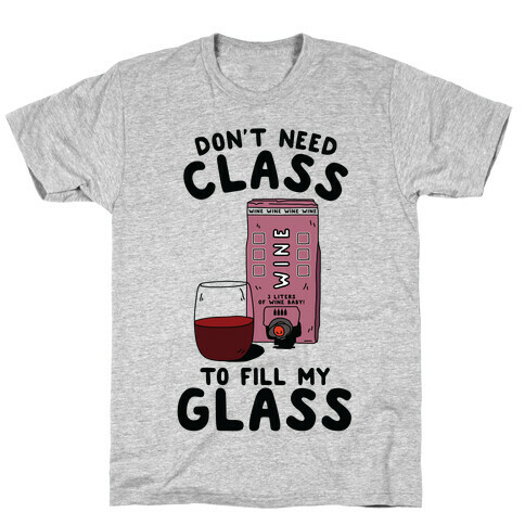 Don't Need Class to Fill My Glass Box Wine T-Shirt