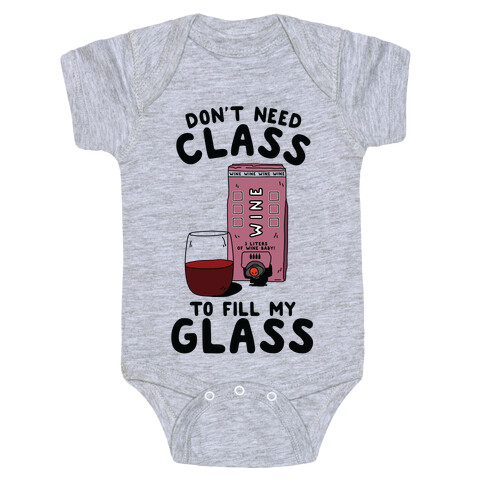 Don't Need Class to Fill My Glass Box Wine Baby One-Piece