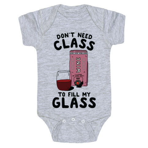 Don't Need Class to Fill My Glass Box Wine Baby One-Piece