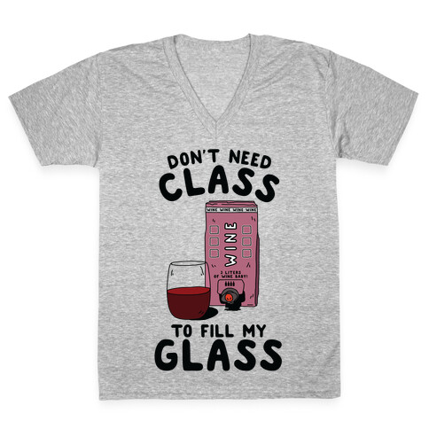 Don't Need Class to Fill My Glass Box Wine V-Neck Tee Shirt