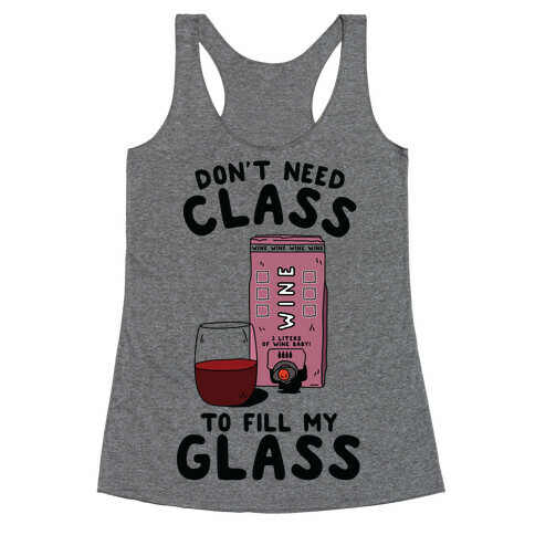 Don't Need Class to Fill My Glass Box Wine Racerback Tank Top