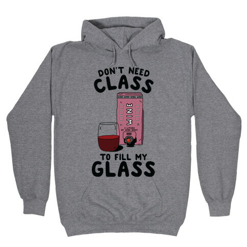 Don't Need Class to Fill My Glass Box Wine Hooded Sweatshirt