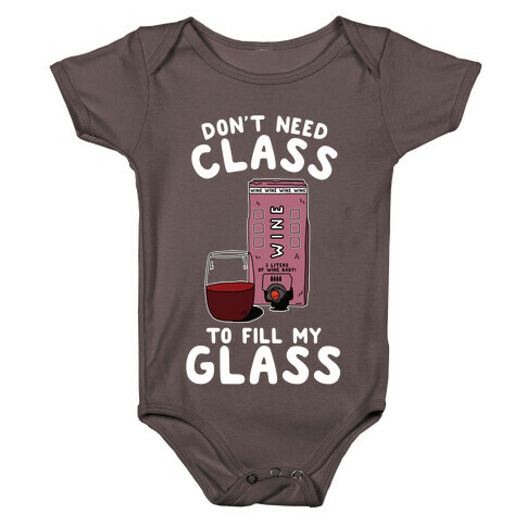 Don't Need Class to Fill My Glass Box Wine Baby One-Piece
