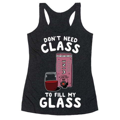 Don't Need Class to Fill My Glass Box Wine Racerback Tank Top