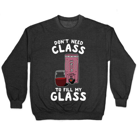 Don't Need Class to Fill My Glass Box Wine Pullover