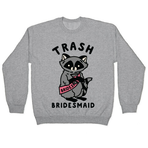 Trash Bridesmaid Raccoon Bachelorette Party Pullover