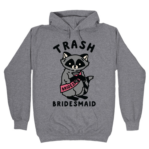 Trash Bridesmaid Raccoon Bachelorette Party Hooded Sweatshirt