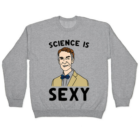 Science Is Sexy Bill Nye Parody Pullover