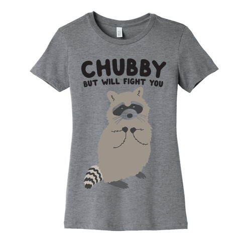 Chubby But I Will Fight You Raccoon Womens T-Shirt