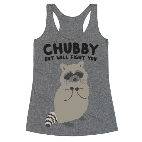 Chubby But I Will Fight You Raccoon Racerback Tank Top