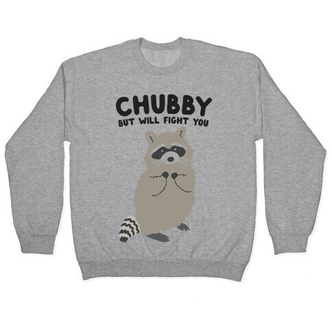 Chubby But I Will Fight You Raccoon Pullover