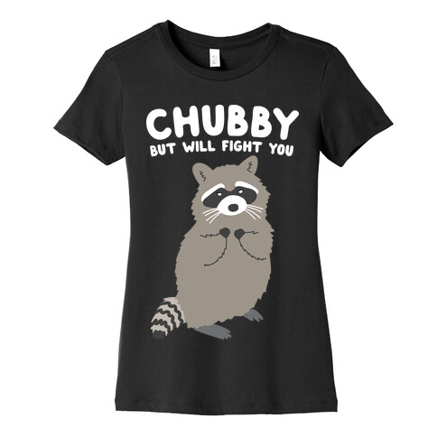 Chubby But I Will Fight You Raccoon Womens T-Shirt