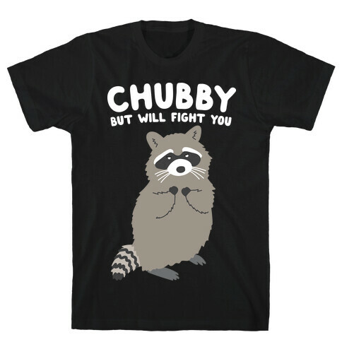 Chubby But I Will Fight You Raccoon T-Shirt