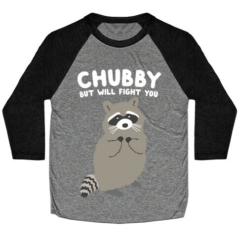 Chubby But I Will Fight You Raccoon Baseball Tee