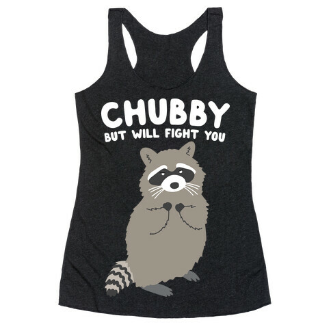 Chubby But I Will Fight You Raccoon Racerback Tank Top