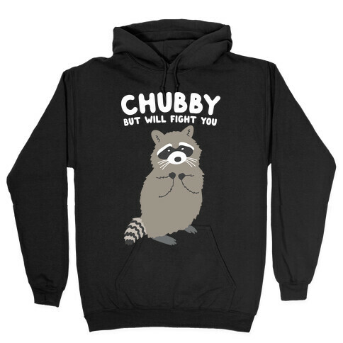 Chubby But I Will Fight You Raccoon Hooded Sweatshirt