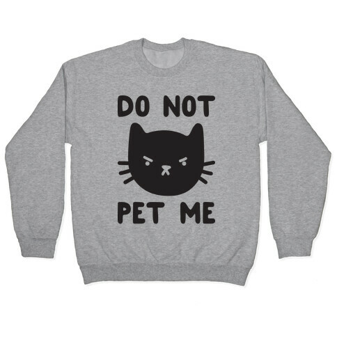 Do Not Pet Me Cat Pullover