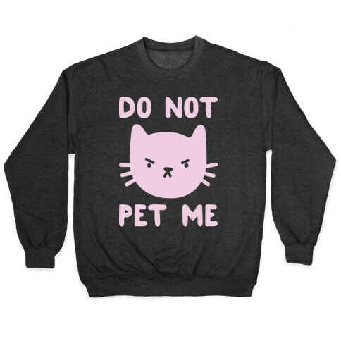 Do Not Pet Me Cat Pullover
