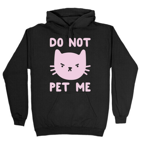 Do Not Pet Me Cat Hooded Sweatshirt