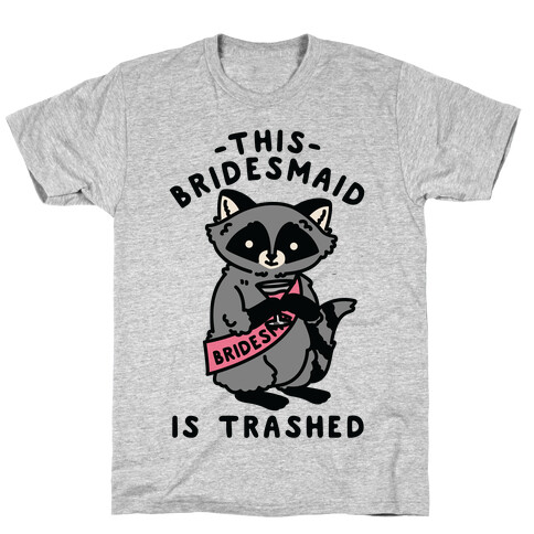 This Bridesmaid is Trashed Raccoon Bachelorette Party T-Shirt