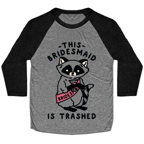 This Bridesmaid is Trashed Raccoon Bachelorette Party Baseball Tee