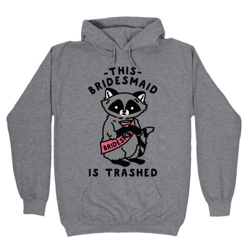 This Bridesmaid is Trashed Raccoon Bachelorette Party Hooded Sweatshirt