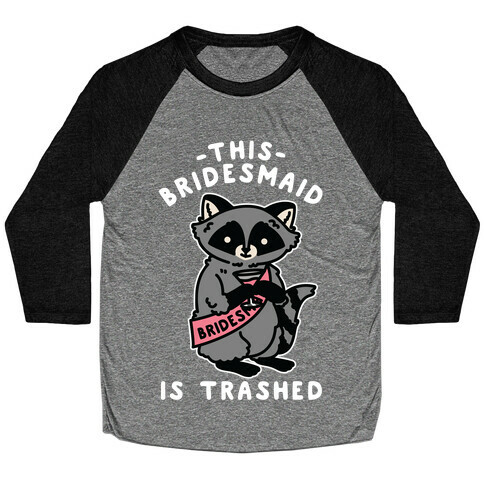 This Bridesmaid is Trashed Raccoon Bachelorette Party Baseball Tee