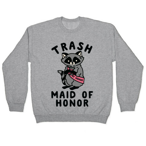 Trash Maid of Honor Raccoon Bachelorette Party Pullover