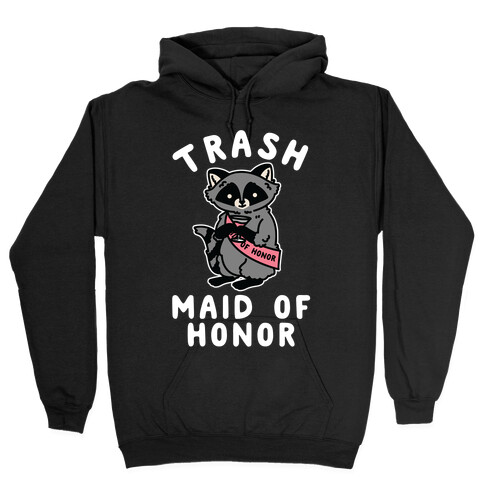 Trash Maid of Honor Raccoon Bachelorette Party Hooded Sweatshirt
