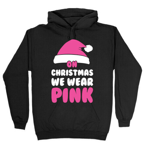 On Christmas We Wear Pink Hooded Sweatshirt