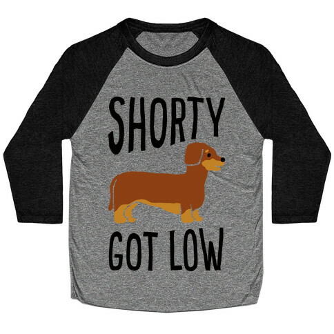 Shorty Got Low Dachshund Baseball Tee