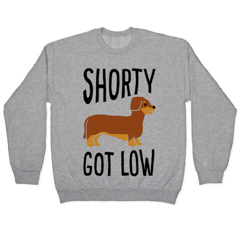 Shorty Got Low Dachshund Pullover