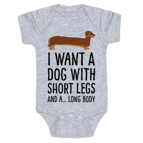 I Want A Dog With Short Legs And A Long Body Dachshund Baby One-Piece