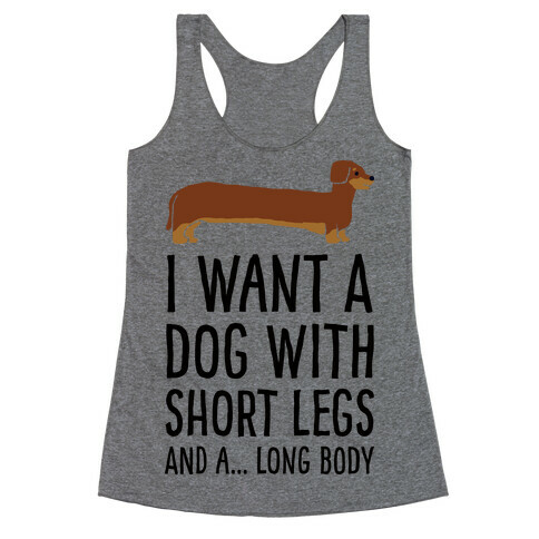 I Want A Dog With Short Legs And A Long Body Dachshund Racerback Tank Top