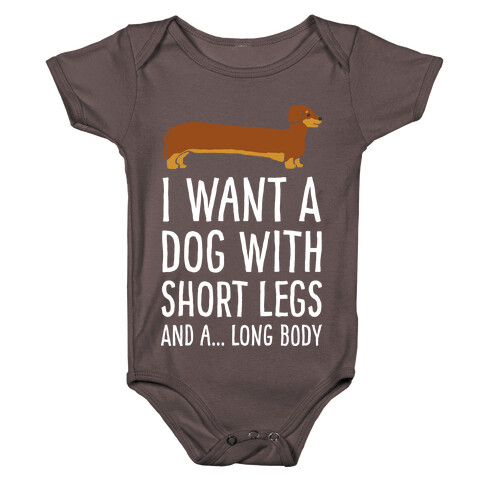 I Want A Dog With Short Legs And A Long Body Dachshund Baby One-Piece