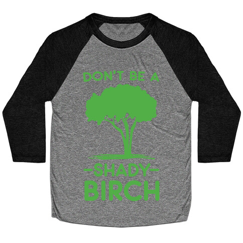 Don't Be a Shady Birch Baseball Tee